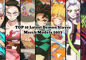 TOP 10 Latest Demon Slayer Merch Models 2023